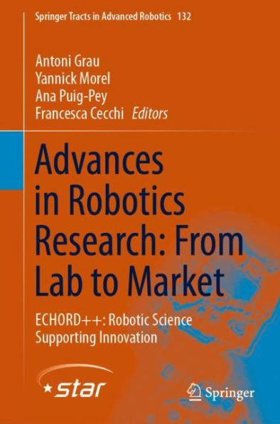 Advances in Robotics Research: From Lab to Market: ECHORD++: Robotic Science Supporting Innovation