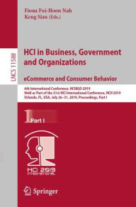 Title: HCI in Business, Government and Organizations. eCommerce and Consumer Behavior: 6th International Conference, HCIBGO 2019, Held as Part of the 21st HCI International Conference, HCII 2019, Orlando, FL, USA, July 26-31, 2019, Proceedings, Part I, Author: Fiona Fui-Hoon Nah