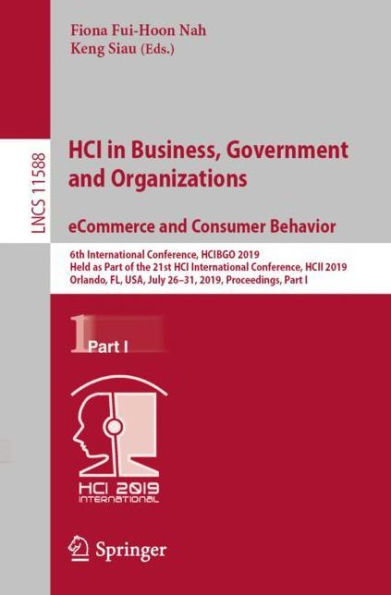 HCI in Business, Government and Organizations. eCommerce and Consumer Behavior: 6th International Conference, HCIBGO 2019, Held as Part of the 21st HCI International Conference, HCII 2019, Orlando, FL, USA, July 26-31, 2019, Proceedings, Part I