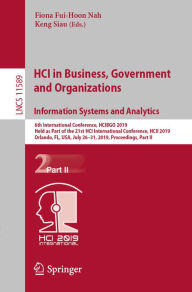 Title: HCI in Business, Government and Organizations. Information Systems and Analytics: 6th International Conference, HCIBGO 2019, Held as Part of the 21st HCI International Conference, HCII 2019, Orlando, FL, USA, July 26-31, 2019, Proceedings, Part II, Author: Fiona Fui-Hoon Nah