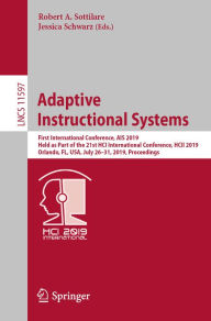Title: Adaptive Instructional Systems: First International Conference, AIS 2019, Held as Part of the 21st HCI International Conference, HCII 2019, Orlando, FL, USA, July 26-31, 2019, Proceedings, Author: Robert A. Sottilare