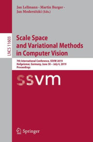 Title: Scale Space and Variational Methods in Computer Vision: 7th International Conference, SSVM 2019, Hofgeismar, Germany, June 30 - July 4, 2019, Proceedings, Author: Jan Lellmann