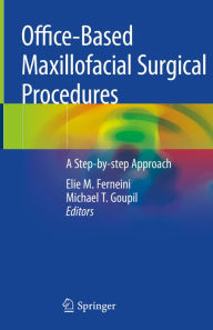 Title: Office-Based Maxillofacial Surgical Procedures: A Step-by-step Approach, Author: Elie M. Ferneini