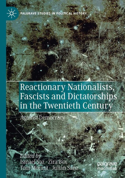 Reactionary Nationalists, Fascists and Dictatorships the Twentieth Century: Against Democracy