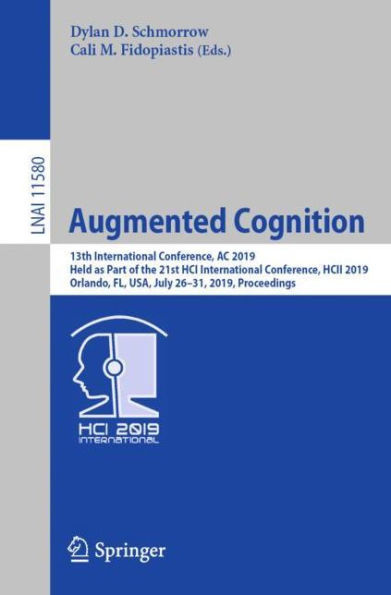 Augmented Cognition: 13th International Conference, AC 2019, Held as Part of the 21st HCI International Conference, HCII 2019, Orlando, FL, USA, July 26-31, 2019, Proceedings