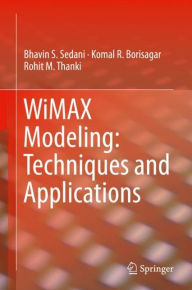 Title: WiMAX Modeling: Techniques and Applications, Author: Bhavin S. Sedani