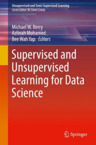Title: Supervised and Unsupervised Learning for Data Science, Author: Michael W. Berry
