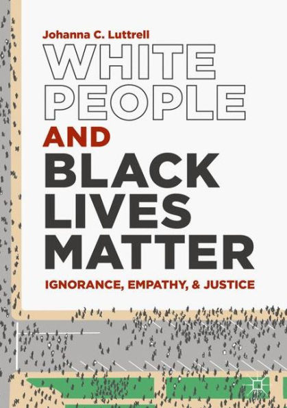 White People and Black Lives Matter: Ignorance, Empathy, and Justice