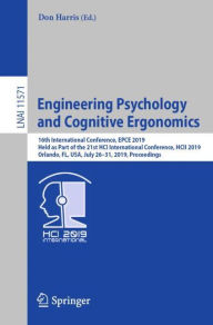 Title: Engineering Psychology and Cognitive Ergonomics: 16th International Conference, EPCE 2019, Held as Part of the 21st HCI International Conference, HCII 2019, Orlando, FL, USA, July 26-31, 2019, Proceedings, Author: Don Harris