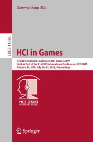 Title: HCI in Games: First International Conference, HCI-Games 2019, Held as Part of the 21st HCI International Conference, HCII 2019, Orlando, FL, USA, July 26-31, 2019, Proceedings, Author: Xiaowen Fang