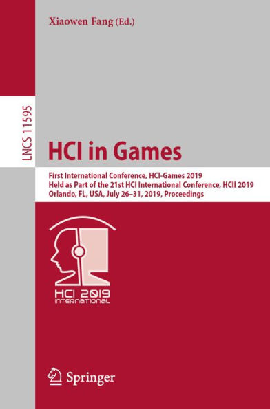 HCI in Games: First International Conference, HCI-Games 2019, Held as Part of the 21st HCI International Conference, HCII 2019, Orlando, FL, USA, July 26-31, 2019, Proceedings