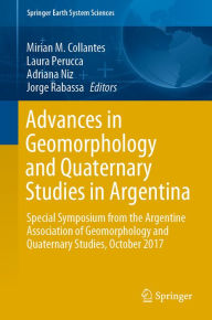 Title: Advances in Geomorphology and Quaternary Studies in Argentina: Special Symposium from the Argentine Association of Geomorphology and Quaternary Studies, October 2017, Author: Mirian M. Collantes