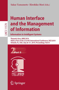 Title: Human Interface and the Management of Information. Information in Intelligent Systems: Thematic Area, HIMI 2019, Held as Part of the 21st HCI International Conference, HCII 2019, Orlando, FL, USA, July 26-31, 2019, Proceedings, Part II, Author: Sakae Yamamoto