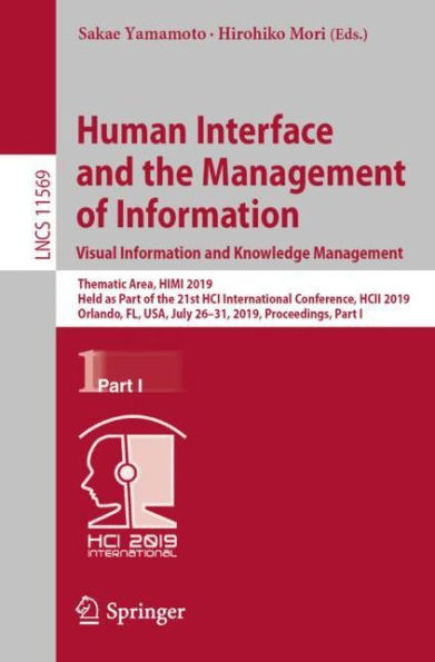 Human Interface and the Management of Information. Visual Information and Knowledge Management: Thematic Area, HIMI 2019, Held as Part of the 21st HCI International Conference, HCII 2019, Orlando, FL, USA, July 26-31, 2019, Proceedings, Part I