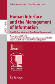 Title: Human Interface and the Management of Information. Visual Information and Knowledge Management: Thematic Area, HIMI 2019, Held as Part of the 21st HCI International Conference, HCII 2019, Orlando, FL, USA, July 26-31, 2019, Proceedings, Part I, Author: Sakae Yamamoto