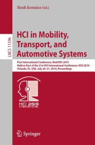 Title: HCI in Mobility, Transport, and Automotive Systems: First International Conference, MobiTAS 2019, Held as Part of the 21st HCI International Conference, HCII 2019, Orlando, FL, USA, July 26-31, 2019, Proceedings, Author: Heidi Krömker