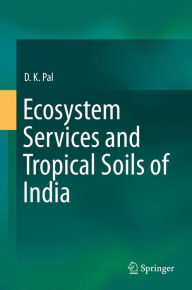 Title: Ecosystem Services and Tropical Soils of India, Author: D.K. Pal