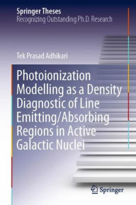 Title: Photoionization Modelling as a Density Diagnostic of Line Emitting/Absorbing Regions in Active Galactic Nuclei, Author: Tek Prasad Adhikari
