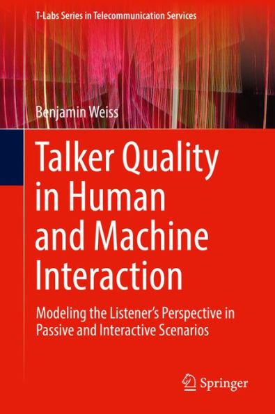 Talker Quality in Human and Machine Interaction: Modeling the Listener's Perspective in Passive and Interactive Scenarios