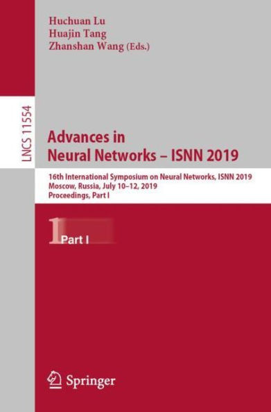 Advances in Neural Networks - ISNN 2019: 16th International Symposium on Neural Networks, ISNN 2019, Moscow, Russia, July 10-12, 2019, Proceedings