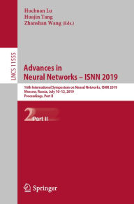 Title: Advances in Neural Networks - ISNN 2019: 16th International Symposium on Neural Networks, ISNN 2019, Moscow, Russia, July 10-12, 2019, Proceedings, Part II, Author: Huchuan Lu