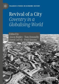 Title: Revival of a City: Coventry in a Globalising World, Author: Jason Begley