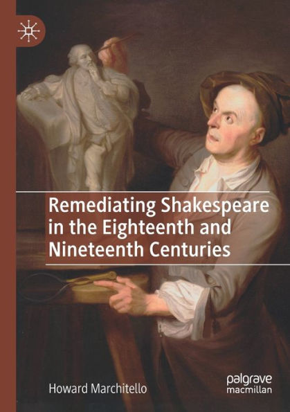 Remediating Shakespeare the Eighteenth and Nineteenth Centuries