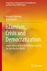 Title: Islamism, Crisis and Democratization: Implications of the World Values Survey for the Muslim World, Author: Hussein Solomon