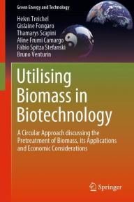 Title: Utilising Biomass in Biotechnology: A Circular Approach discussing the Pretreatment of Biomass, its Applications and Economic Considerations, Author: Helen Treichel