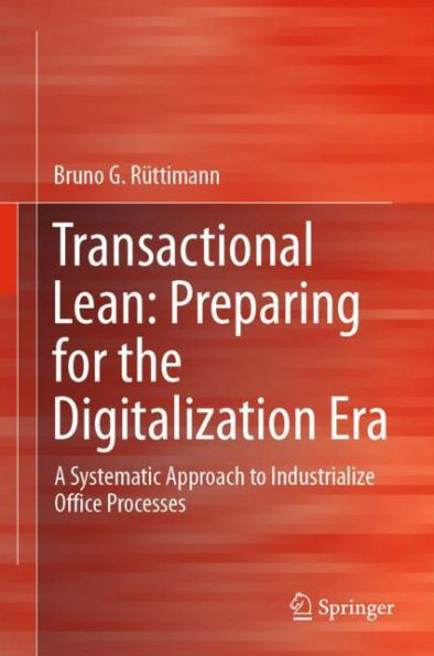 Transactional Lean: Preparing for the Digitalization Era: A Systematic Approach to Industrialize Office Processes