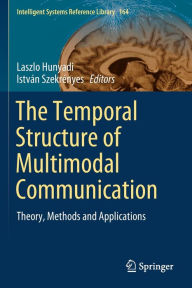 Title: The Temporal Structure of Multimodal Communication: Theory, Methods and Applications, Author: Laszlo Hunyadi