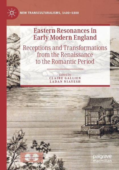 Eastern Resonances Early Modern England: Receptions and Transformations from the Renaissance to Romantic Period