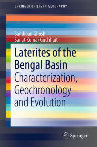 Title: Laterites of the Bengal Basin: Characterization, Geochronology and Evolution, Author: Sandipan Ghosh