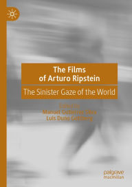 Title: The Films of Arturo Ripstein: The Sinister Gaze of the World, Author: Manuel Gutiérrez Silva