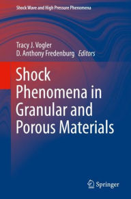 Title: Shock Phenomena in Granular and Porous Materials, Author: Tracy J. Vogler