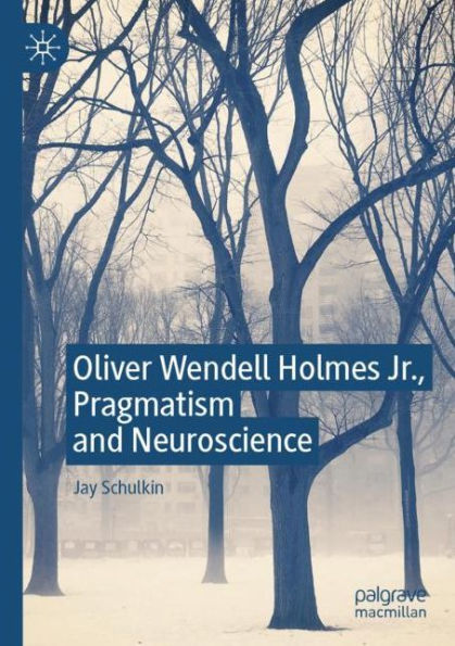 Oliver Wendell Holmes Jr., Pragmatism and Neuroscience