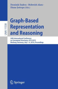 Title: Graph-Based Representation and Reasoning: 24th International Conference on Conceptual Structures, ICCS 2019, Marburg, Germany, July 1-4, 2019, Proceedings, Author: Dominik Endres