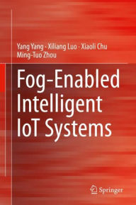 Title: Fog-Enabled Intelligent IoT Systems, Author: Yang Yang