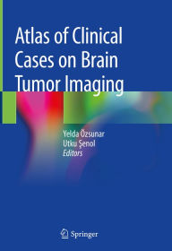 Title: Atlas of Clinical Cases on Brain Tumor Imaging, Author: Yelda Özsunar