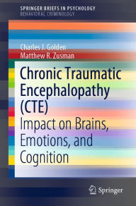 Title: Chronic Traumatic Encephalopathy (CTE): Impact on Brains, Emotions, and Cognition, Author: Charles J. Golden