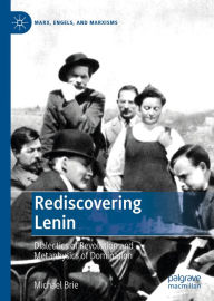 Title: Rediscovering Lenin: Dialectics of Revolution and Metaphysics of Domination, Author: Michael Brie