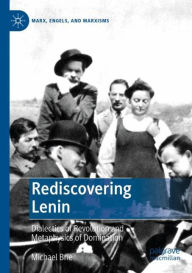 Title: Rediscovering Lenin: Dialectics of Revolution and Metaphysics of Domination, Author: Michael Brie