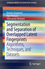 Segmentation and Separation of Overlapped Latent Fingerprints: Algorithms, Techniques, and Datasets