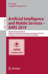 Title: Artificial Intelligence and Mobile Services - AIMS 2019: 8th International Conference, Held as Part of the Services Conference Federation, SCF 2019, San Diego, CA, USA, June 25-30, 2019, Proceedings, Author: De Wang