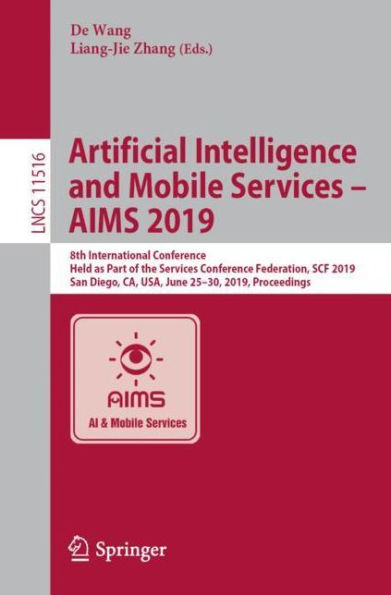 Artificial Intelligence and Mobile Services - AIMS 2019: 8th International Conference, Held as Part of the Services Conference Federation, SCF 2019, San Diego, CA, USA, June 25-30, 2019, Proceedings