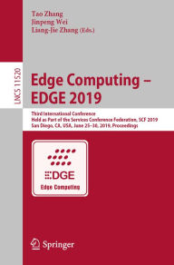 Title: Edge Computing - EDGE 2019: Third International Conference, Held as Part of the Services Conference Federation, SCF 2019, San Diego, CA, USA, June 25-30, 2019, Proceedings, Author: Tao Zhang