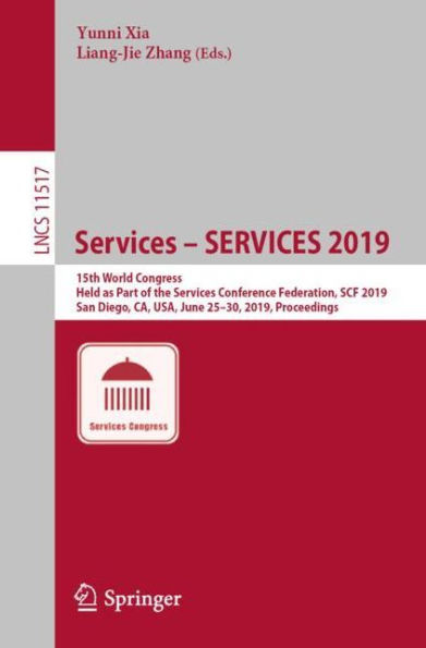 Services - SERVICES 2019: 15th World Congress, Held as Part of the Services Conference Federation, SCF 2019, San Diego, CA, USA, June 25-30, 2019, Proceedings