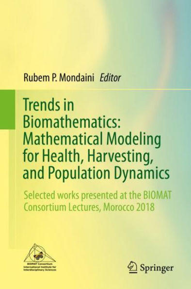 Trends in Biomathematics: Mathematical Modeling for Health, Harvesting, and Population Dynamics: Selected works presented at the BIOMAT Consortium Lectures, Morocco 2018