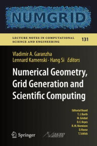 Title: Numerical Geometry, Grid Generation and Scientific Computing: Proceedings of the 9th International Conference, NUMGRID 2018 / Voronoi 150, Celebrating the 150th Anniversary of G.F. Voronoi, Moscow, Russia, December 2018, Author: Vladimir A. Garanzha