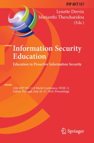 Title: Information Security Education. Education in Proactive Information Security: 12th IFIP WG 11.8 World Conference, WISE 12, Lisbon, Portugal, June 25-27, 2019, Proceedings, Author: Lynette Drevin